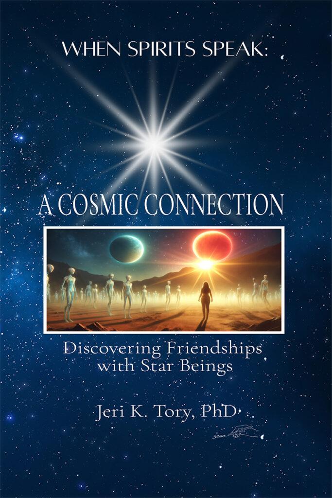 When Spirits Speak: A Cosmic Connection - Discovering Friendships with Star Beings Paperback – June 7, 2024 by Jeri K Tory PhD (Author)