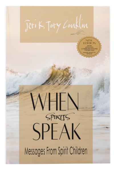 WHEN SPIRITS SPEAK; MESAGES FROM SPIRIT CHILDREN BY JERI K TORY CONKLIN