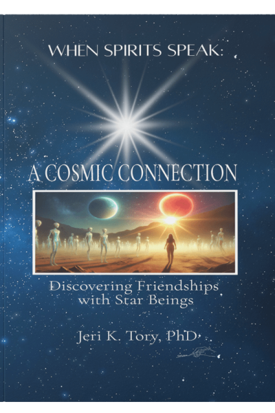 When Spirits Speak:A Cosmic Connection: Discovering Friendships with Star Beings by Tory Jeri K.
